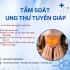 TẦM SOÁT UNG THƯ TUYẾN GIÁP - NHỎ MÀ KHÔNG THỂ XEM THƯỜNG!